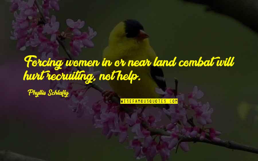 Women In Combat Quotes By Phyllis Schlafly: Forcing women in or near land combat will
