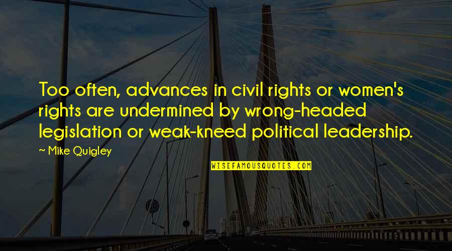 Women In Leadership Quotes By Mike Quigley: Too often, advances in civil rights or women's