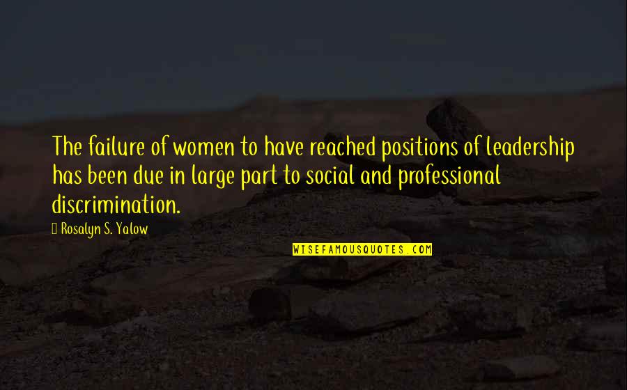 Women In Leadership Quotes By Rosalyn S. Yalow: The failure of women to have reached positions