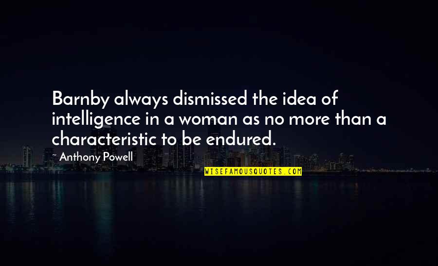 Women Intelligence Quotes By Anthony Powell: Barnby always dismissed the idea of intelligence in