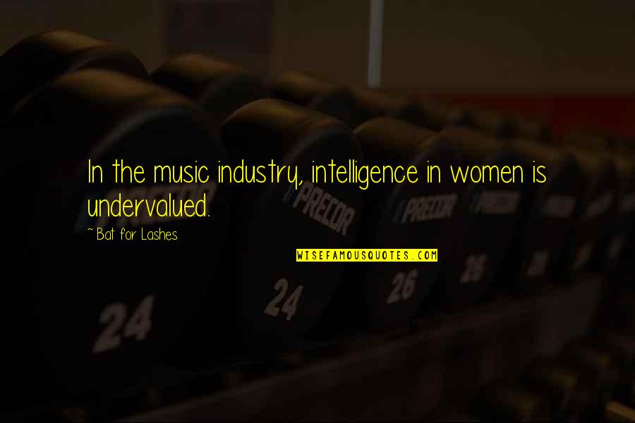 Women Intelligence Quotes By Bat For Lashes: In the music industry, intelligence in women is