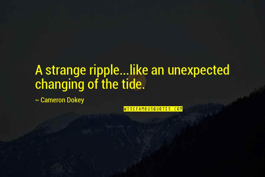 Women Is Spanish Quotes By Cameron Dokey: A strange ripple...like an unexpected changing of the