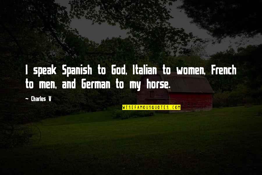 Women Is Spanish Quotes By Charles V: I speak Spanish to God, Italian to women,