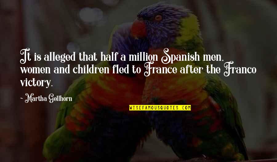 Women Is Spanish Quotes By Martha Gellhorn: It is alleged that half a million Spanish