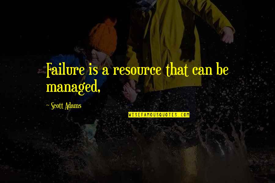 Women Is Spanish Quotes By Scott Adams: Failure is a resource that can be managed,