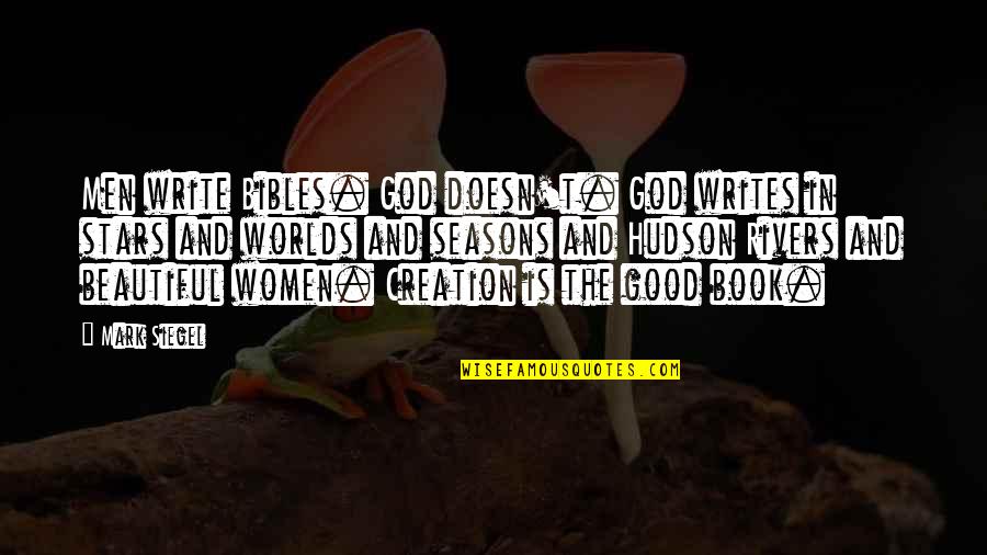 Women Is The Most Beautiful Creation Of God Quotes By Mark Siegel: Men write Bibles. God doesn't. God writes in Women Is The Most Beautiful Creation Of God Quotes By Mark Siegel: Men write Bibles. God doesn't. God writes in