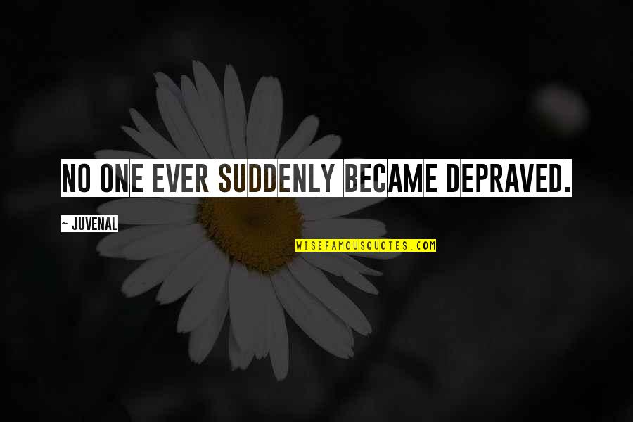 Women Just Out Of Shower Quotes By Juvenal: No one ever suddenly became depraved. Women Just Out Of Shower Quotes By Juvenal: No one ever suddenly became depraved.