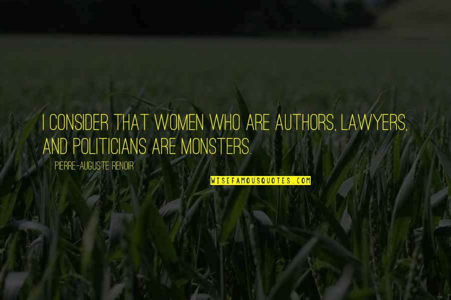 Women Lawyer Quotes By Pierre-Auguste Renoir: I consider that women who are authors, lawyers,