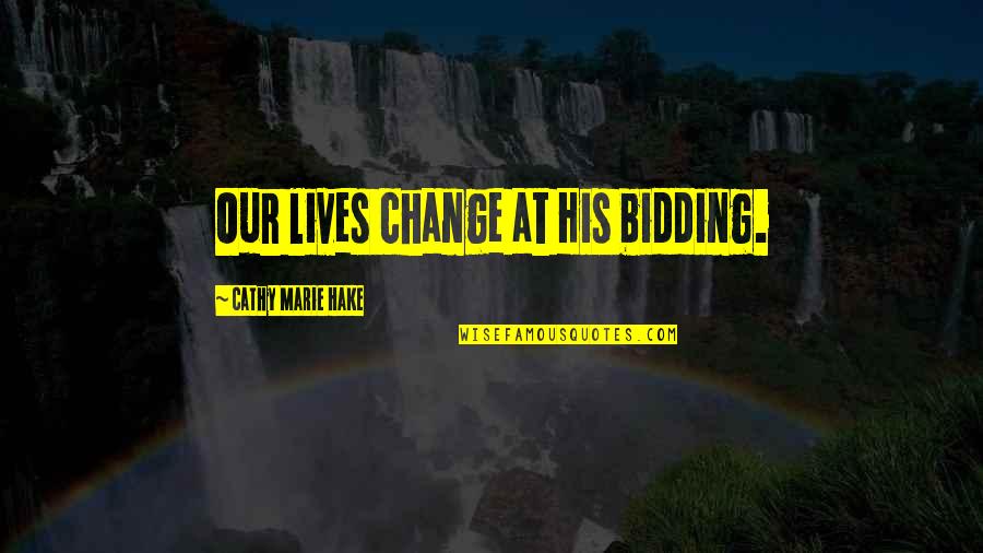 Women Multi Tasking Quotes By Cathy Marie Hake: Our lives change at His bidding. Women Multi Tasking Quotes By Cathy Marie Hake: Our lives change at His bidding.