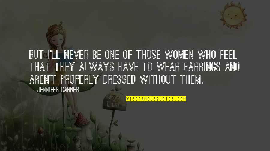 Women Of Quotes By Jennifer Garner: But I'll never be one of those women