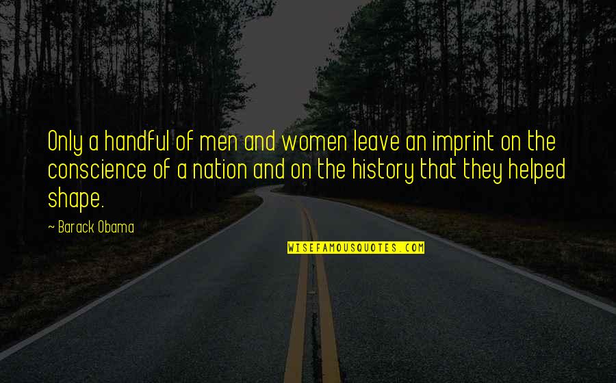 Women On Men Quotes By Barack Obama: Only a handful of men and women leave