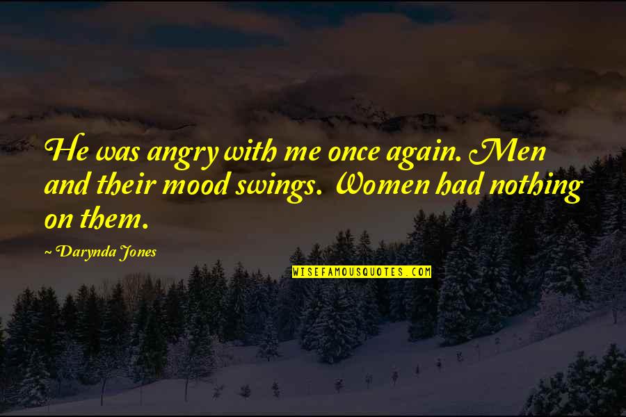 Women On Men Quotes By Darynda Jones: He was angry with me once again. Men