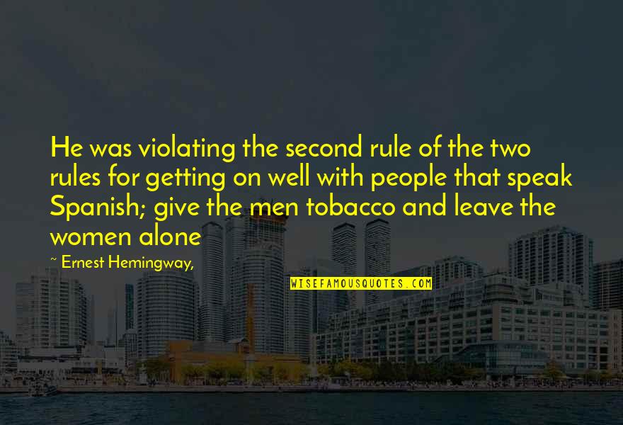 Women On Men Quotes By Ernest Hemingway,: He was violating the second rule of the