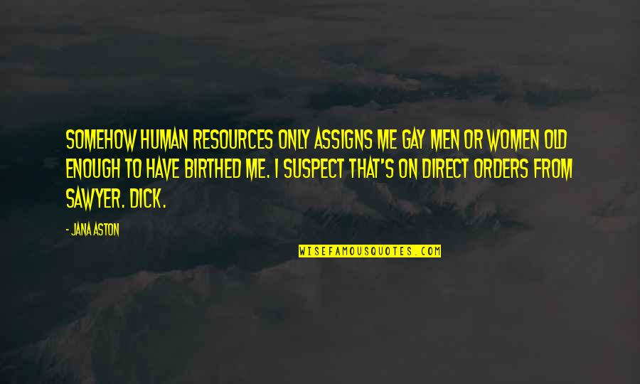 Women On Men Quotes By Jana Aston: Somehow human resources only assigns me gay men