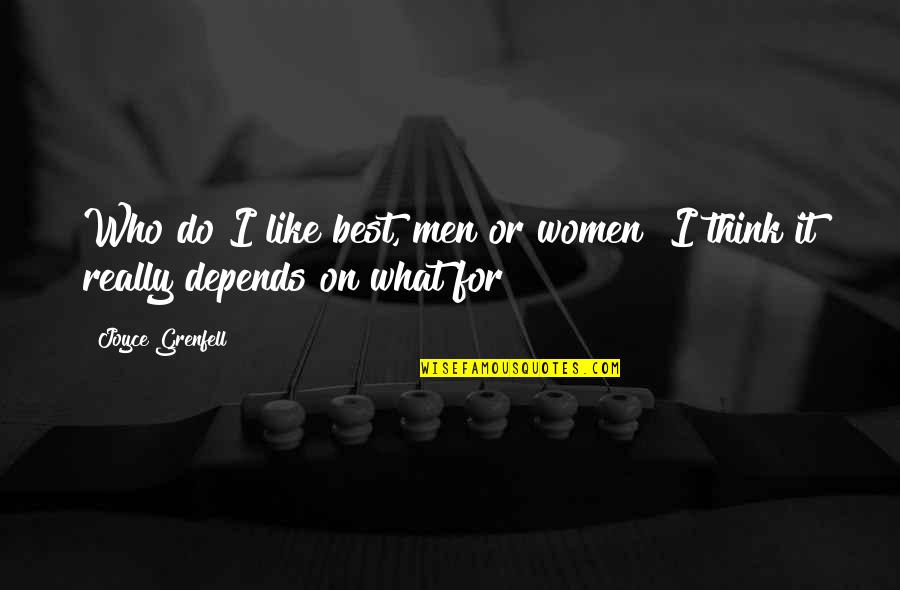 Women On Men Quotes By Joyce Grenfell: Who do I like best, men or women?
