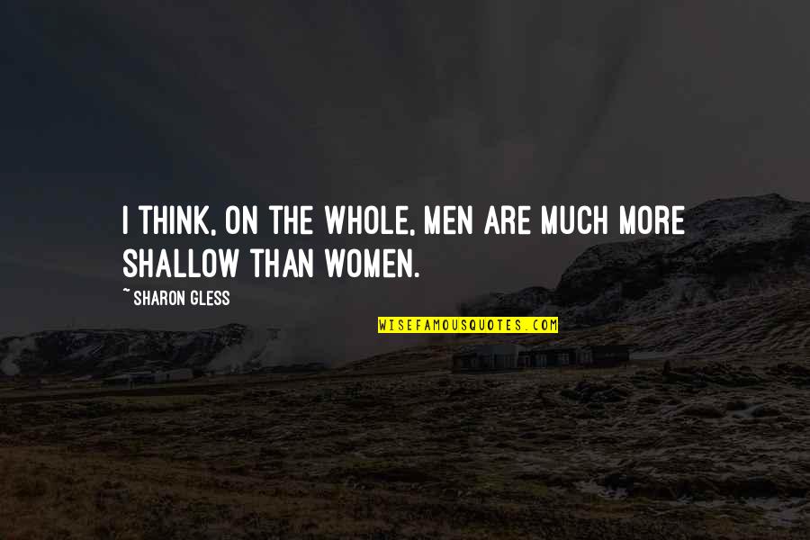 Women On Men Quotes By Sharon Gless: I think, on the whole, men are much
