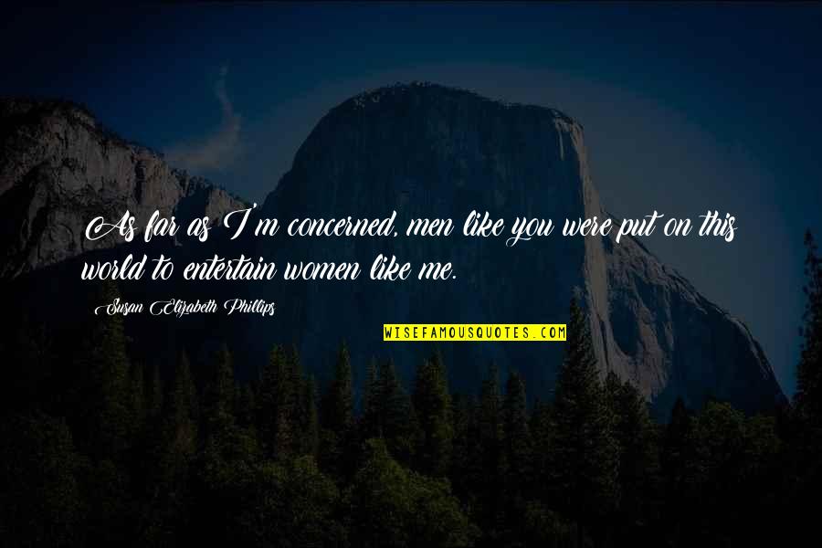 Women On Men Quotes By Susan Elizabeth Phillips: As far as I'm concerned, men like you