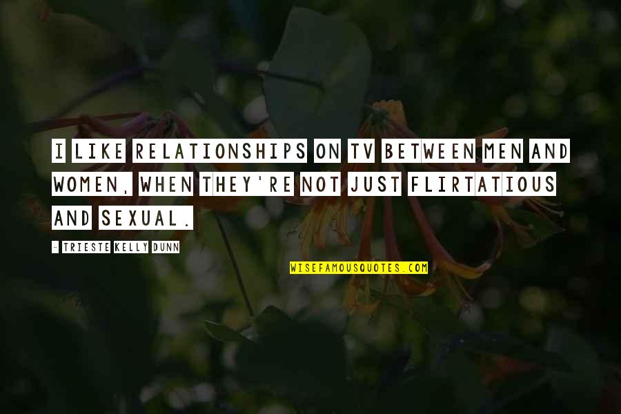 Women On Men Quotes By Trieste Kelly Dunn: I like relationships on TV between men and