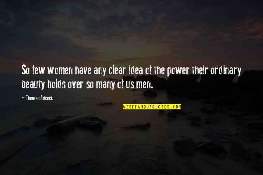 Women Power Over Men Quotes By Thomas Adcock: So few women have any clear idea of