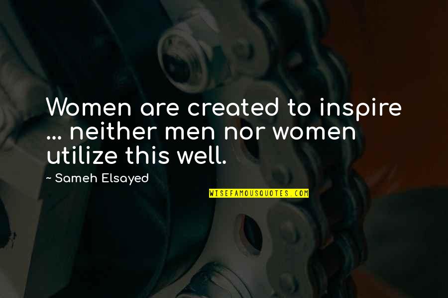Women Quotes By Sameh Elsayed: Women are created to inspire ... neither men