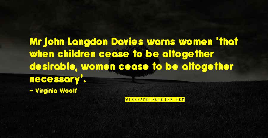 Women Quotes By Virginia Woolf: Mr John Langdon Davies warns women 'that when
