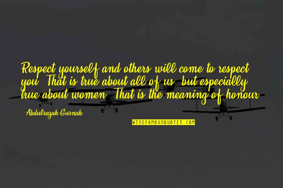 Women Respect Quotes By Abdulrazak Gurnah: Respect yourself and others will come to respect