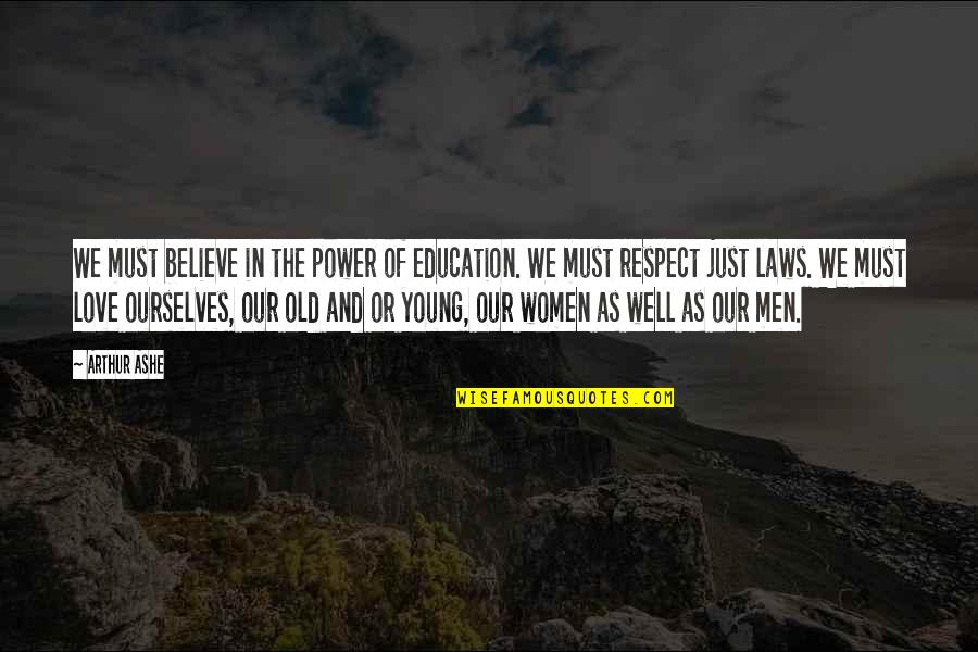 Women Respect Quotes By Arthur Ashe: We must believe in the power of education.