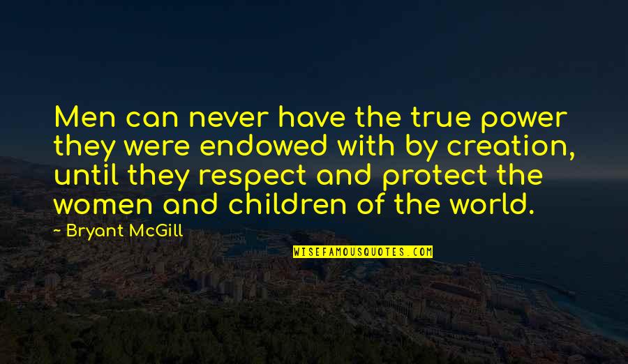 Women Respect Quotes By Bryant McGill: Men can never have the true power they