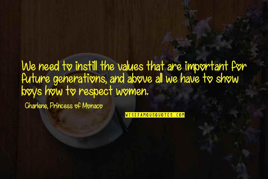 Women Respect Quotes By Charlene, Princess Of Monaco: We need to instill the values that are