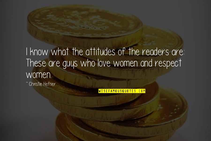 Women Respect Quotes By Christie Hefner: I know what the attitudes of the readers