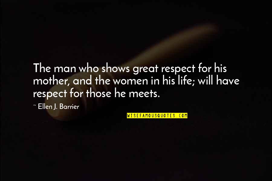 Women Respect Quotes By Ellen J. Barrier: The man who shows great respect for his