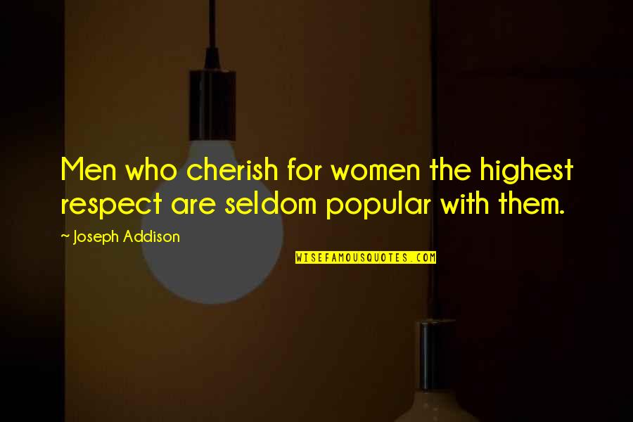 Women Respect Quotes By Joseph Addison: Men who cherish for women the highest respect