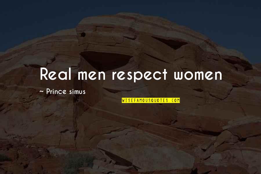 Women Respect Quotes By Prince Simus: Real men respect women