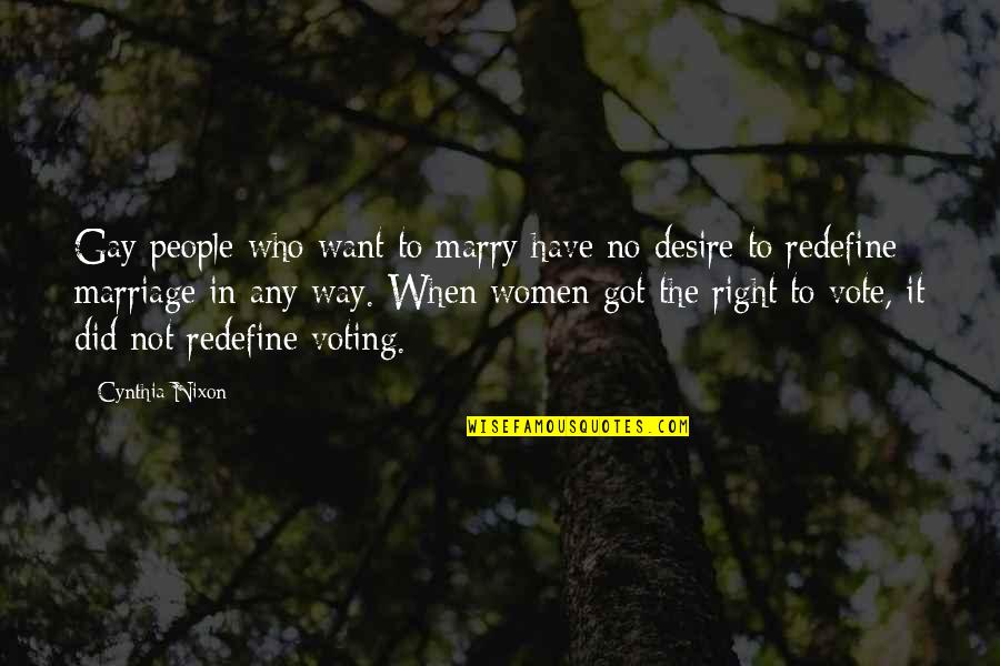 Women Right To Vote Quotes By Cynthia Nixon: Gay people who want to marry have no