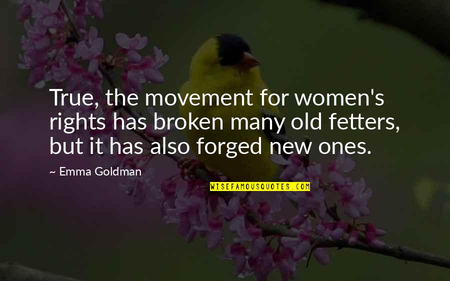 Women Rights Movement Quotes By Emma Goldman: True, the movement for women's rights has broken