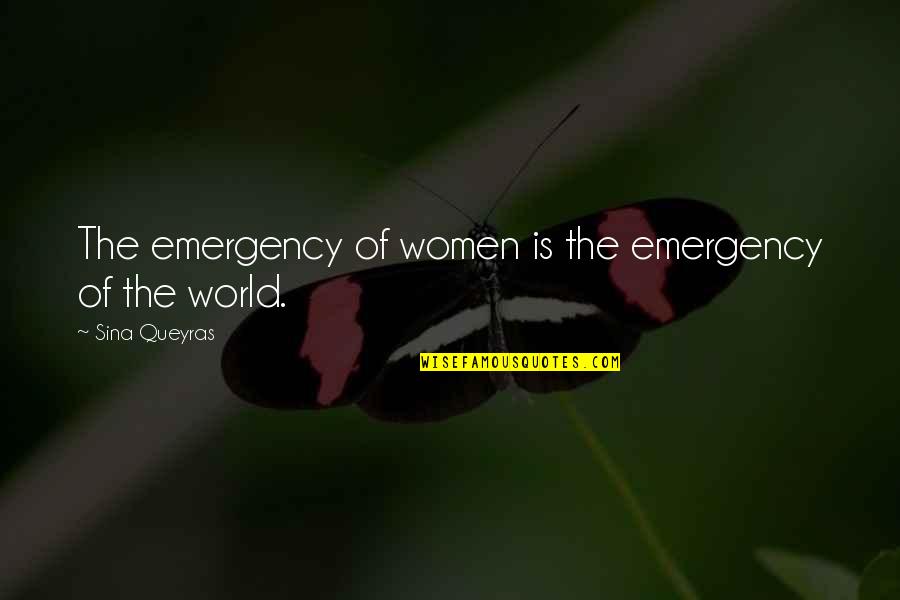 Women Rights Quotes By Sina Queyras: The emergency of women is the emergency of