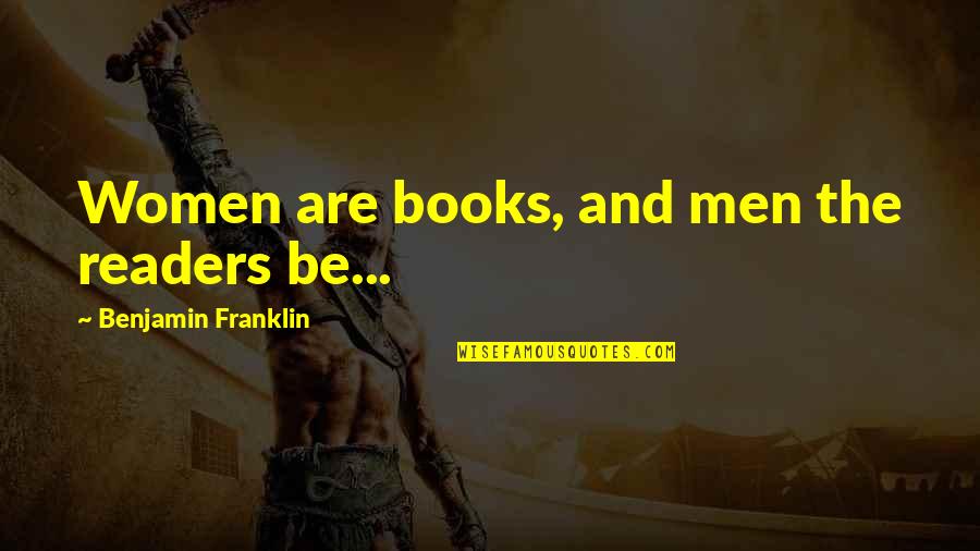 Women S Books Quotes By Benjamin Franklin: Women are books, and men the readers be...