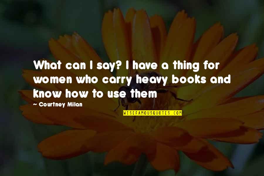 Women S Books Quotes By Courtney Milan: What can I say? I have a thing