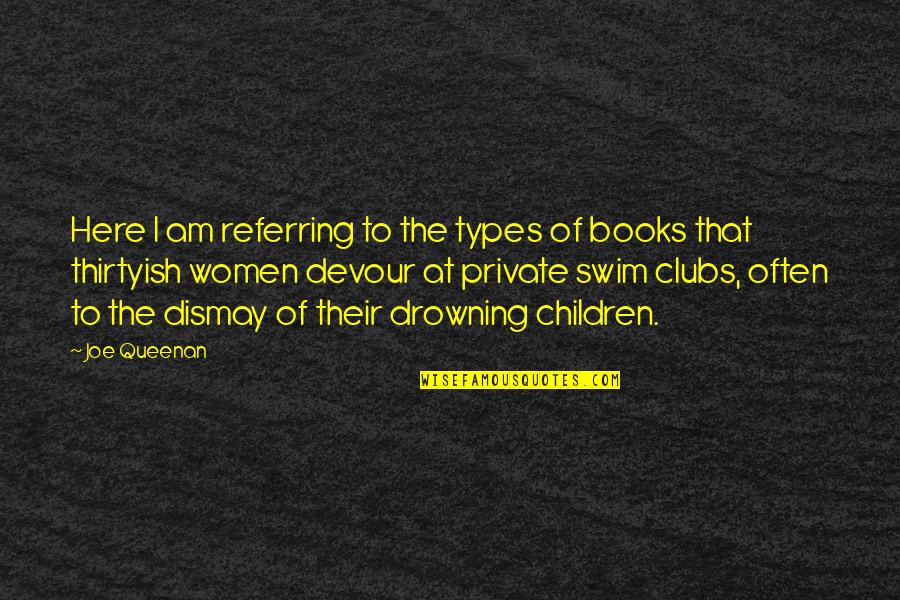Women S Books Quotes By Joe Queenan: Here I am referring to the types of