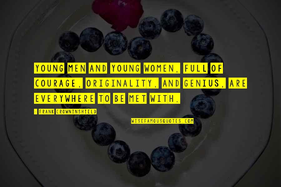 Women S Genius Quotes By Frank Crowninshield: Young men and young women, full of courage, Women S Genius Quotes By Frank Crowninshield: Young men and young women, full of courage,