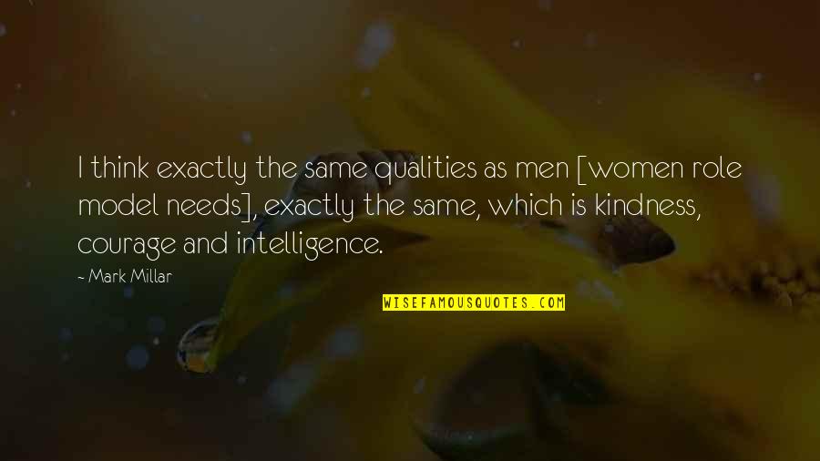 Women S Intelligence Quotes By Mark Millar: I think exactly the same qualities as men
