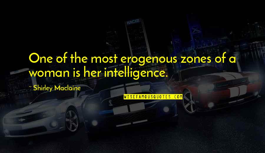 Women S Intelligence Quotes By Shirley Maclaine: One of the most erogenous zones of a