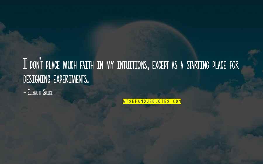 Women S Intuition Quotes By Elizabeth Spelke: I don't place much faith in my intuitions,