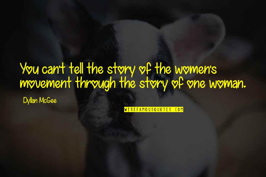 Women S Movement Quotes By Dyllan McGee: You can't tell the story of the women's