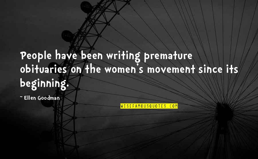 Women S Movement Quotes By Ellen Goodman: People have been writing premature obituaries on the