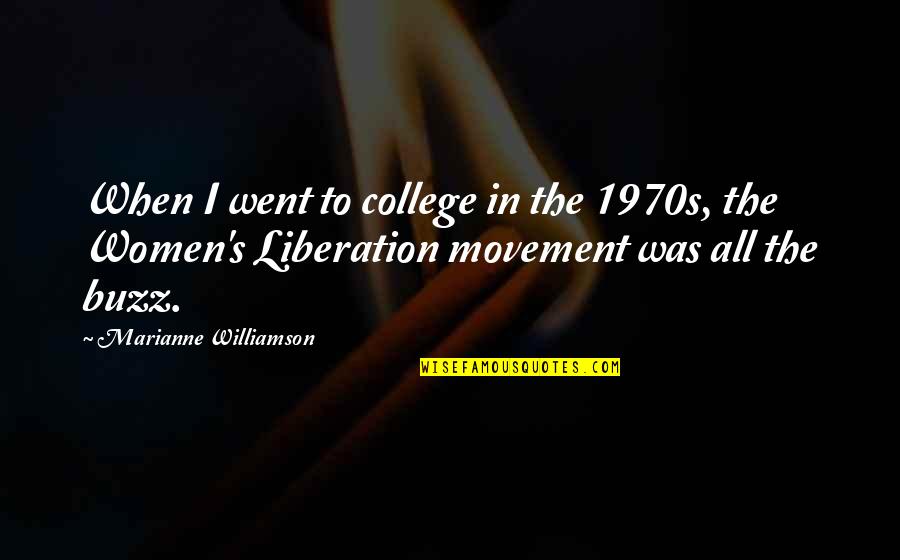 Women S Movement Quotes By Marianne Williamson: When I went to college in the 1970s,