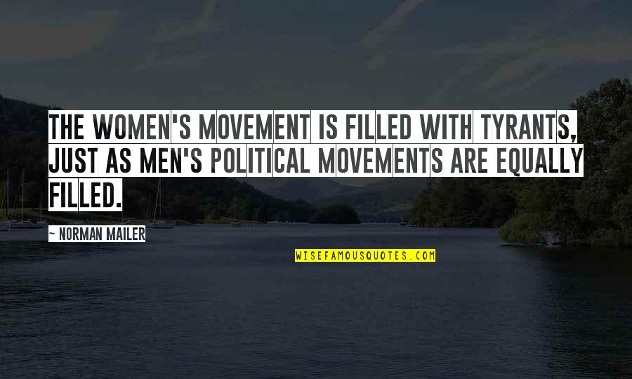 Women S Movement Quotes By Norman Mailer: The women's movement is filled with tyrants, just