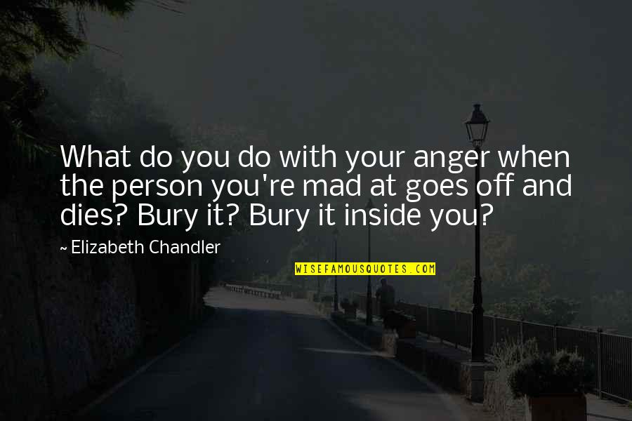 Women S Strenth Quotes By Elizabeth Chandler: What do you do with your anger when