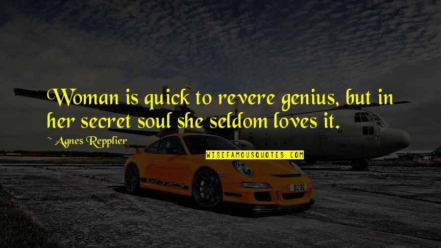 Women Secret Quotes By Agnes Repplier: Woman is quick to revere genius, but in