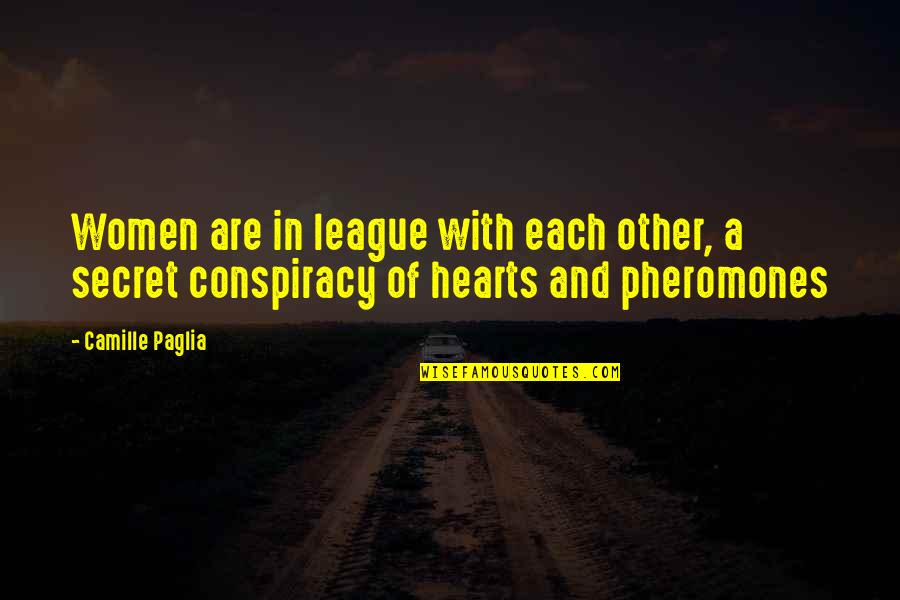 Women Secret Quotes By Camille Paglia: Women are in league with each other, a
